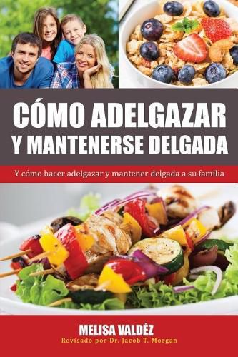 Cover image for Como Adelgazar y Mantenerse Delgada: Y como hacer adelgazar y mantener delgada a su familia