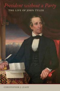 Cover image for President without a Party: The Life of John Tyler