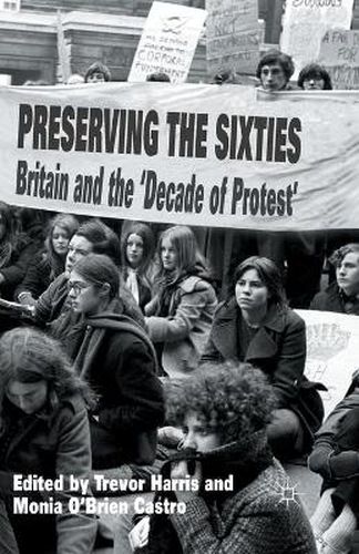 Preserving the Sixties: Britain and the 'Decade of Protest
