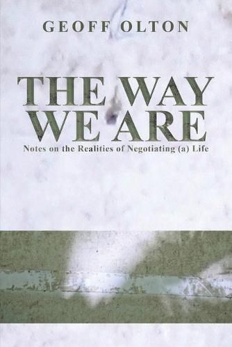 Cover image for The Way We Are: Notes on the Realities of Negotiating (a) Life