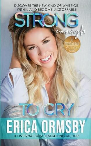 Cover image for Strong Enough To Cry: Discover the new kind of warrior within and become unstoppable.