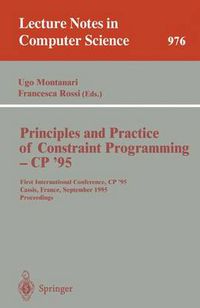 Cover image for Principles and Practice of Constraint Programming - CP '95: First International Conference, CP '95, Cassis, France, September 19 - 22, 1995. Proceedings