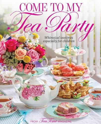 Cover image for Come to My Tea Party: Whimsical Teatimes Especially for Children