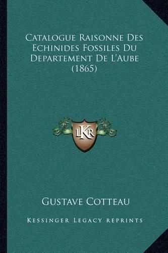 Catalogue Raisonne Des Echinides Fossiles Du Departement de L'Aube (1865)