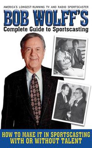 Cover image for Bob Wolff's Complete Guide to Sportscasting: How to Make It in Sportscasting with or Without Talent