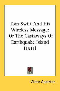 Cover image for Tom Swift and His Wireless Message: Or the Castaways of Earthquake Island (1911)