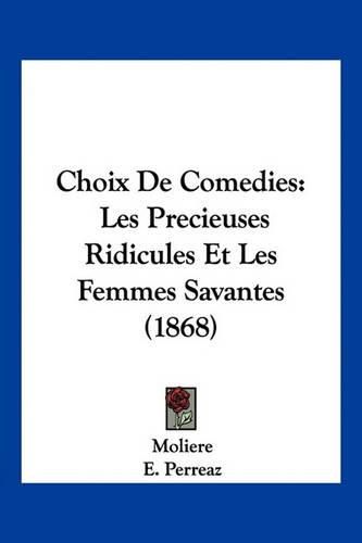 Choix de Comedies: Les Precieuses Ridicules Et Les Femmes Savantes (1868)