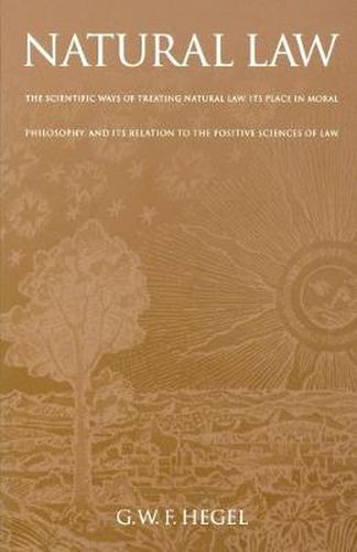 Cover image for Natural Law: The Scientific Ways of Treating Natural Law, Its Place in Moral Philosophy, and Its Relation to the Positive Sciences of Law