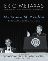 Cover image for No Pressure, Mr. President! The Power Of True Belief In A Time Of Crisis: The National Prayer Breakfast Speech