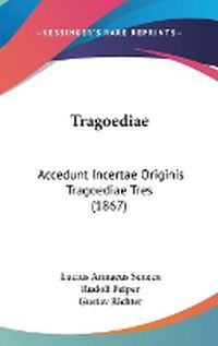 Cover image for Tragoediae: Accedunt Incertae Originis Tragoediae Tres (1867)