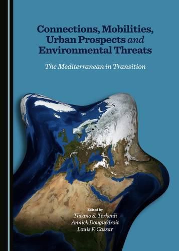 Cover image for Connections, Mobilities, Urban Prospects and Environmental Threats: The Mediterranean in Transition