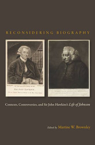 Reconsidering Biography: Contexts, Controversies, and Sir John Hawkins's Life of Johnson