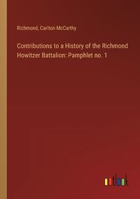 Cover image for Contributions to a History of the Richmond Howitzer Battalion