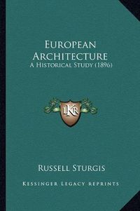 Cover image for European Architecture: A Historical Study (1896)