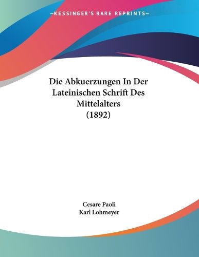 Die Abkuerzungen in Der Lateinischen Schrift Des Mittelalters (1892)