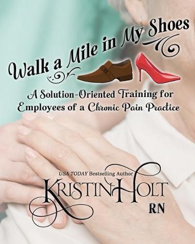 Cover image for Walk a Mile in My Shoes: A Solution-Oriented Training for Employees of a Chronic Pain Practice