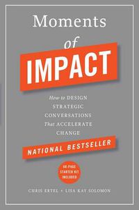 Cover image for Moments of Impact: How to Design Strategic Conversations That Accelerate Change