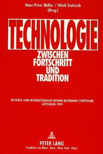 Cover image for Technologie Zwischen Fortschritt Und Tradition: Beitraege Zum Internationalen Johann Beckmann-Symposium, Goettingen 1989