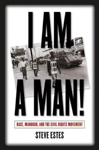 Cover image for I am a Man!: Race, Manhood, and the Civil Rights Movement