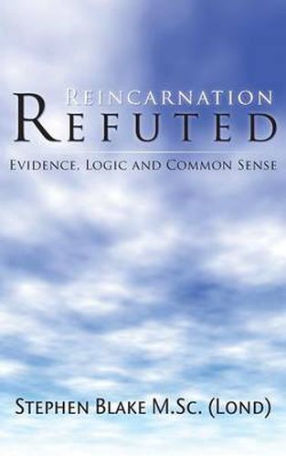 Cover image for Reincarnation Refuted: Evidence, Logic and Common Sense