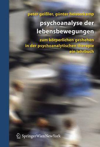 Cover image for Psychoanalyse der Lebensbewegungen: Zum koerperlichen Geschehen in der psychoanalytischen Therapie - Ein Lehrbuch