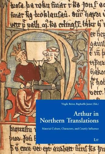 Cover image for Arthur in Northern Translation: Material Culture, Characters, and Courtly Influence