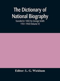 Cover image for The dictionary of national biography: founded in 1882 by George Smith 1931-1940 (Volume V)