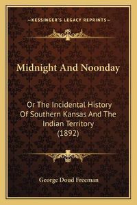 Cover image for Midnight and Noonday: Or the Incidental History of Southern Kansas and the Indian Territory (1892)