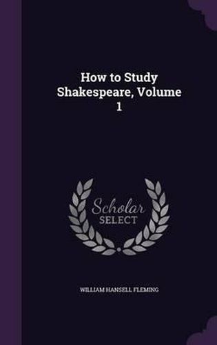 Cover image for How to Study Shakespeare, Volume 1