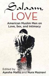 Cover image for Salaam, Love: American Muslim Men on Love, Sex, and Intimacy