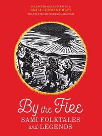 Cover image for By the Fire: Sami Folktales and Legends