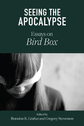 Seeing the Apocalypse: Essays on Bird Box