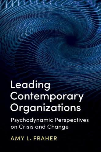 Cover image for Leading Contemporary Organizations: Psychodynamic Perspectives on Crisis and Change