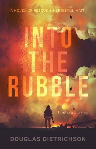 Cover image for Into the Rubble: A Novel of Rescue & Heroism in Haiti