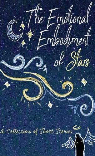 Cover image for The Emotional Embodiment of Stars: A Collection of Short Stories