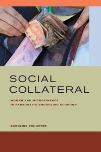 Cover image for Social Collateral: Women and Microfinance in Paraguay's Smuggling Economy