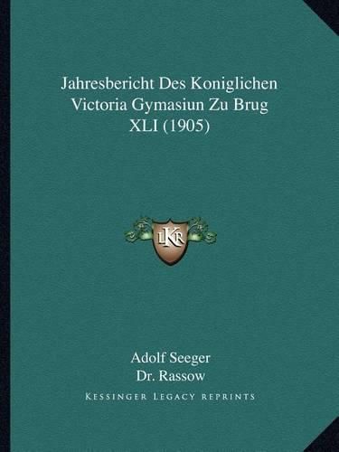 Jahresbericht Des Koniglichen Victoria Gymasiun Zu Brug XLI (1905)