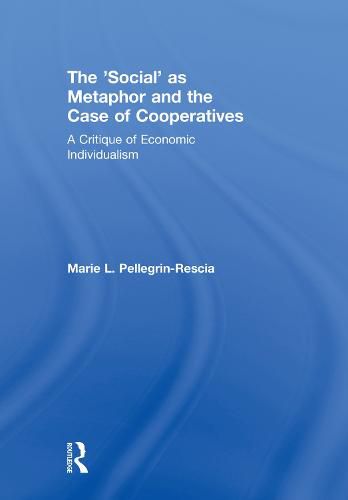 The 'Social' as Metaphor and the Case of Cooperatives: A Critique of Economic Individualism