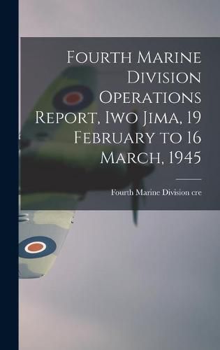 Cover image for Fourth Marine Division Operations Report, Iwo Jima, 19 February to 16 March, 1945