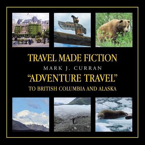 Cover image for Travel Made Fiction "Adventure Travel" to British Columbia and Alaska