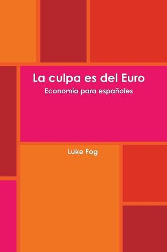 Cover image for La Culpa Es Del Euro. Economia Para Espanoles.