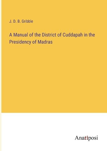 A Manual of the District of Cuddapah in the Presidency of Madras