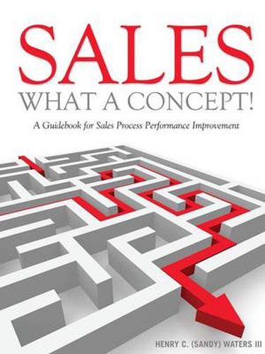 Cover image for Sales: What A Concept!: A Guidebook for Sales Process Performance Improvement