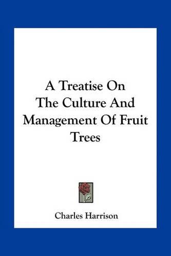 Cover image for A Treatise On The Culture And Management Of Fruit Trees
