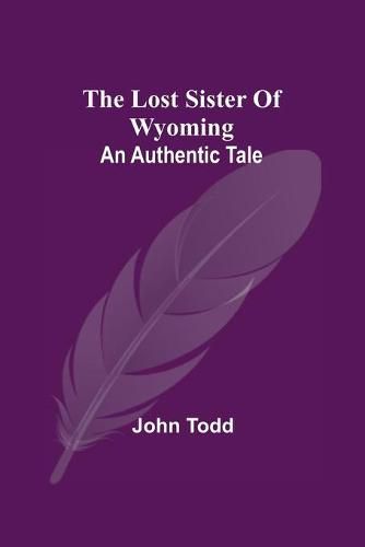 Cover image for The Lost Sister Of Wyoming: An Authentic Tale