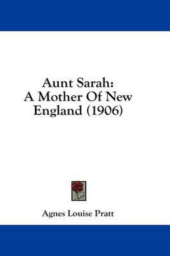 Cover image for Aunt Sarah: A Mother of New England (1906)