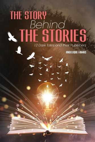 Cover image for The Story Behind The Stories: 12 Dark Tales and their Publishers