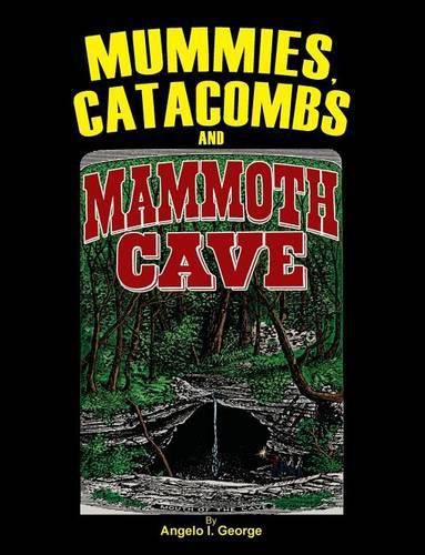 Cover image for Mummies, Catacombs and Mammoth Cave