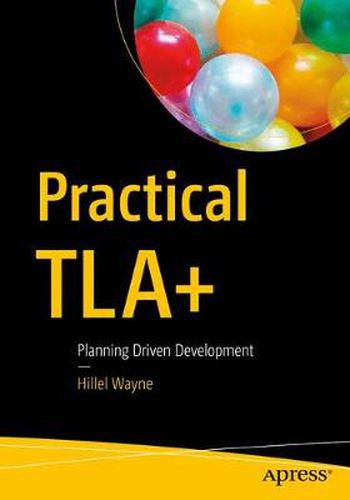 Cover image for Practical TLA+: Planning Driven Development
