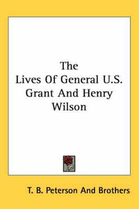 Cover image for The Lives of General U.S. Grant and Henry Wilson